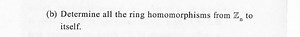 (b) Determine all the ring homomorphisms from Zn​ to itself.... | Filo