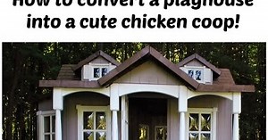 Convert a playhouse into a cute chicken coop!