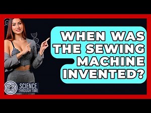 When Was The Sewing Machine Invented? - Science Through Time