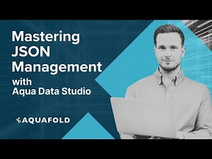 Mastering JSON Management with Aqua Data Studio