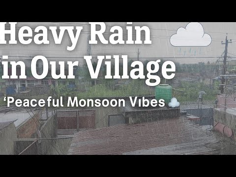🌧️ Heavy Rainfall in Our Village | Peaceful Village Life During Rain | Monsoon Vibes 🌾