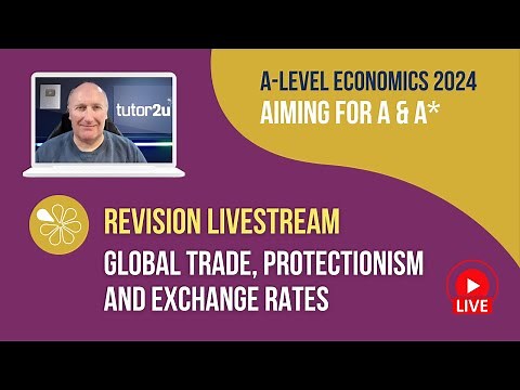 Global Trade, Protectionism and Exchange Rates | Livestream | Aiming for A-A* Economics 2024