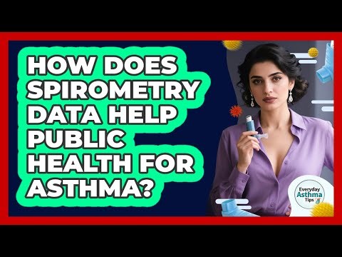 How Does Spirometry Data Help Public Health For Asthma? - Everyday Asthma Tips