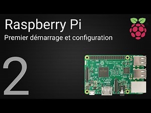 Tutoriel Raspberry Pi : 2 - Premier démarrage et configuration