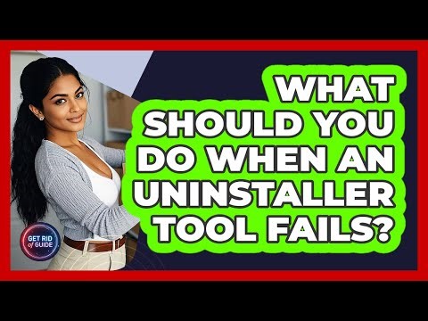 What Should You Do When An Uninstaller Tool Fails? - Get Rid Of Guide