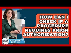 How Can I Check If a Procedure Requires Prior Authorization? | Health Insurance Experts Guide News