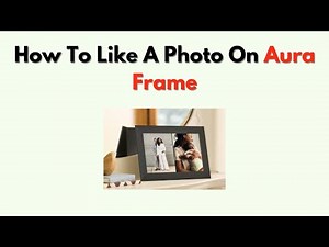 How to Like a Photo on Aura Frame – Use the App to React & Show Love