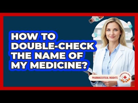 How To Double-Check The Name Of My Medicine?