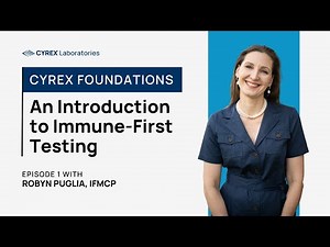 Cyrex Foundations | Episode 1: An Introduction to Immune-First Testing