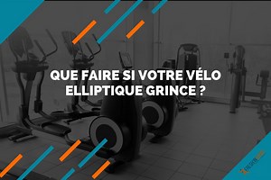Vélo elliptique qui grince : comment faire pour y remédier ?