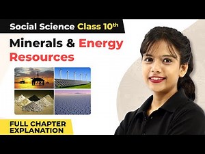 Class 10 Social Science Chapter 5 | Minerals and Energy Resources Full Chapter Explanation 2022-23