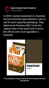 In 2012, researchers in Australia were tasked with finding the most repulsive color ever — something so unpleasant it could discourage smoking. The result was Pantone 448 C, a murky green-brown shade described as “deathly” and “dirty.” Now used on cigarette packs across Australia and other countries, it’s scientifically proven to make people lose their appetite — even for nicotine. 🔴 Follow @thescaryfact for more weird facts backed by science. | thescaryfact
