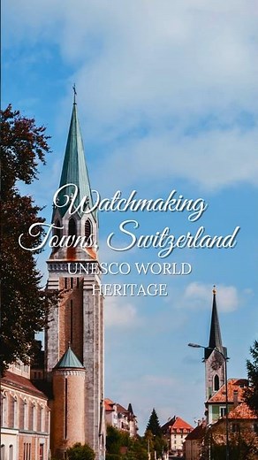 UNESCO WORLD HERITAGE SITES - Watchmaking Towns, Switzerland 😍
