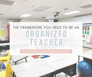 The Organized Teacher Framework™- Your Classroom Organization Course ·