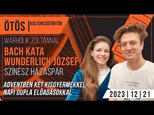 Adventben két kisgyermekkel, napi dupla előadással | Bach Kata - Wunderlich József színész házaspár