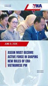 ASEAN must become active force in shaping new rules of era: Vietnamese PM