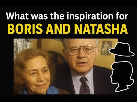what inspired the EVIL Boris and Natasha