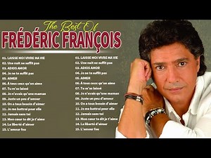 Frédéric François Greatest Hits - Frédéric François Best Hits - Frédéric François Full Album