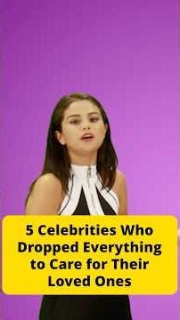 5 Celebrities Who Dropped Everything to Care for Their Loved Ones