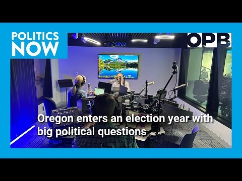 OPB Politics Now Live: Oregon enters a political year with big political questions