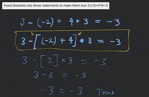 Insert brackets into these statements to make them true 3-(-2)+... | Filo
