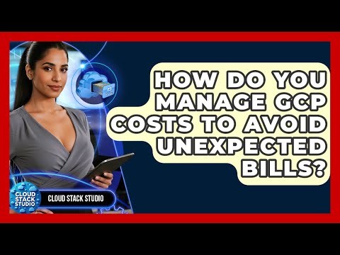How Do You Manage GCP Costs To Avoid Unexpected Bills? - Cloud Stack Studio