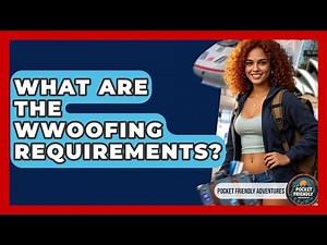 What Are The WWOOFing Requirements? - Pocket Friendly Adventures