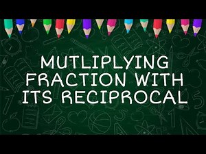 MATH 5 Q1 WEEK 8 MULTIPLYING FRACTION WITH ITS RECIPROCAL