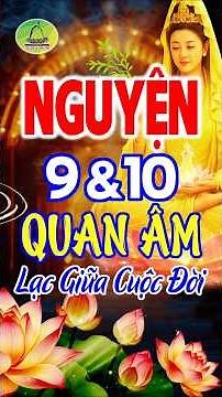 Có Những Lúc Cuộc Đời Quá Chông Chênh… | Nguyện 9–10 Quan Âm