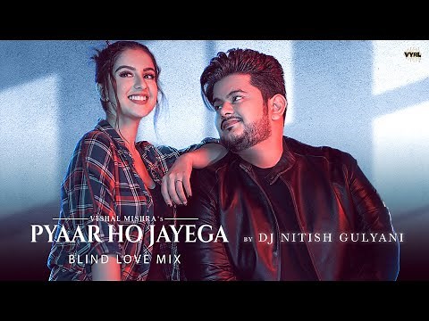Vishal Mishra - Pyaar Ho Jayega (Blind Love Mix) | DJ Nitish Gulyani | Tunisha Sharma | Akshay T