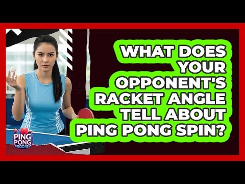 What Does Your Opponent's Racket Angle Tell About Ping Pong Spin? - Ping Pong Prodigy