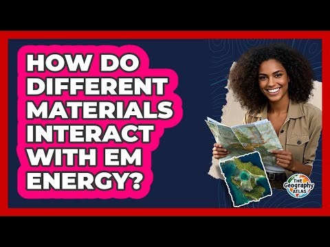 How Do Different Materials Interact With EM Energy?