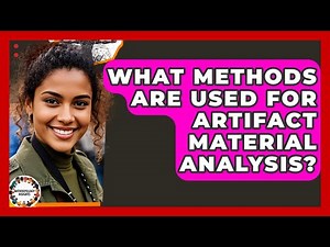 What Methods Are Used For Artifact Material Analysis? - Anthropology Insights
