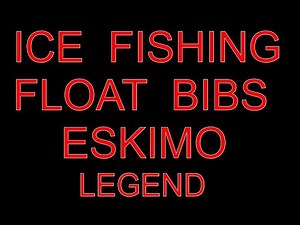 ICE FISHING FLOAT BIBS ESKIMO LEGEND REVIEW IN CENTRAL NORTH CAROLINA