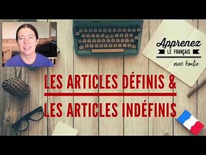 Grammaire: les articles définis et indéfinis