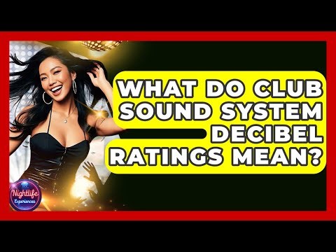 What Do Club Sound System Decibel Ratings Mean? - Nightlife Experiences