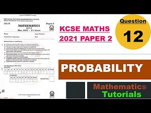 PROBABILITY | KCSE MATHS 2021 PP2 | Q12