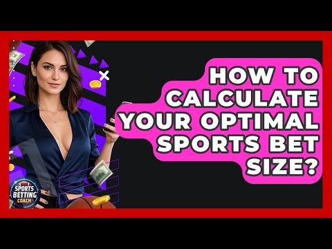 How To Calculate Your Optimal Sports Bet Size? - Your Sports Betting Coach