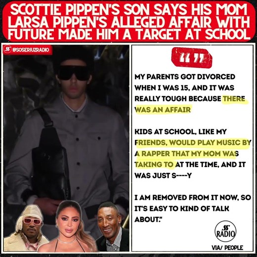 LARSA PIPPEN'S SON FINALLY OPENS UP ABOUT HER ALLEGED AFFAIR WITH FUTURE - MADE SCHOOL A NIGHTMARE!