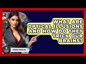 What Are Optical Illusions and How Do They Trick Our Brains? | Strange Science HQ