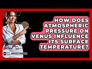 How Does Atmospheric Pressure On Venus Influence Its Surface Temperature? - Physics Frontier