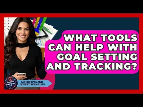 What Tools Can Help With Goal Setting And Tracking? - Marketing and Advertising Guru