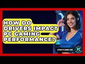 How Do Drivers Impact PC Gaming Performance? - Ultimate PC Gaming Guide