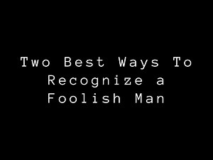 Two Best Ways To Recognize a Foolish Man Quotes About Life