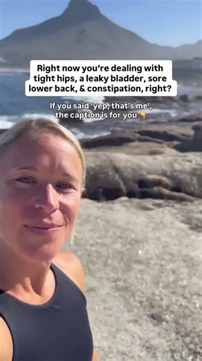 Right now you’re dealing with tight hips, leaky bladder, sore low back, constipation, right?