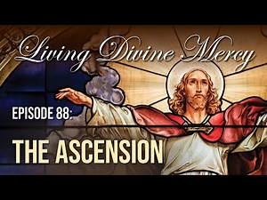 Ascension - Living Divine Mercy TV Show (EWTN) Ep.88 with Fr. Chris Alar