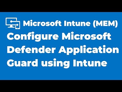 60. Configure Microsoft Defender Application Guard using Microsoft Intune