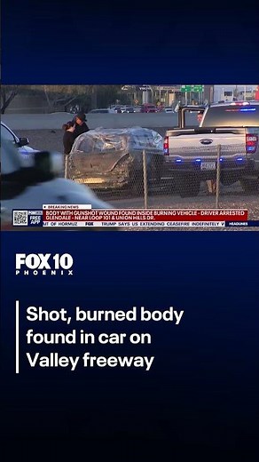 Shot, burned body found in car on Valley freeway | FOX 10 Phoenix