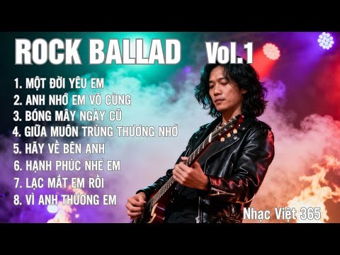 Album ROCK BALLAD Vol.1 | Album Rock đầy cảm xúc gồm 8 ca khúc chạm đến trái tim | Nhạc Việt 365