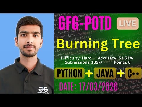 Burning Tree | GFG-POTD |17/03/2026 | Python + Java + C++ Solution | #gfg #trending @cswithak